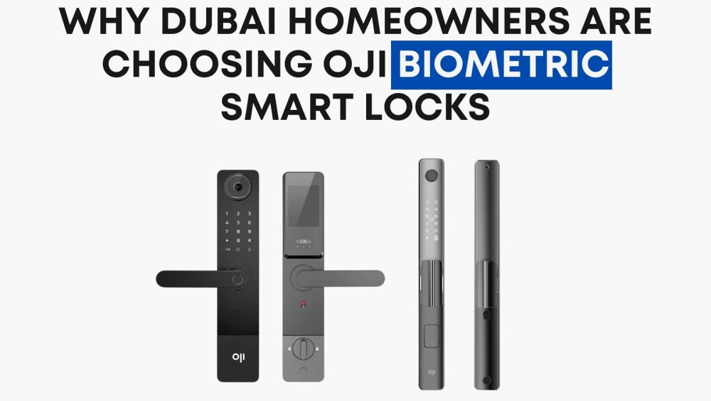 Why Dubai Homeowners Are Choosing Oji Biometric Smart Locks