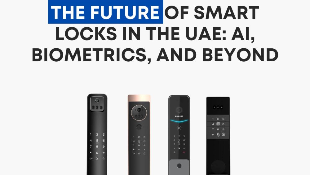 The Future of Smart Locks in the UAE - AI, Biometrics, and Beyond