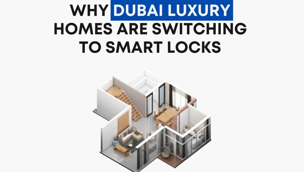 Why Dubai Luxury Home are Switching to Smart Locks