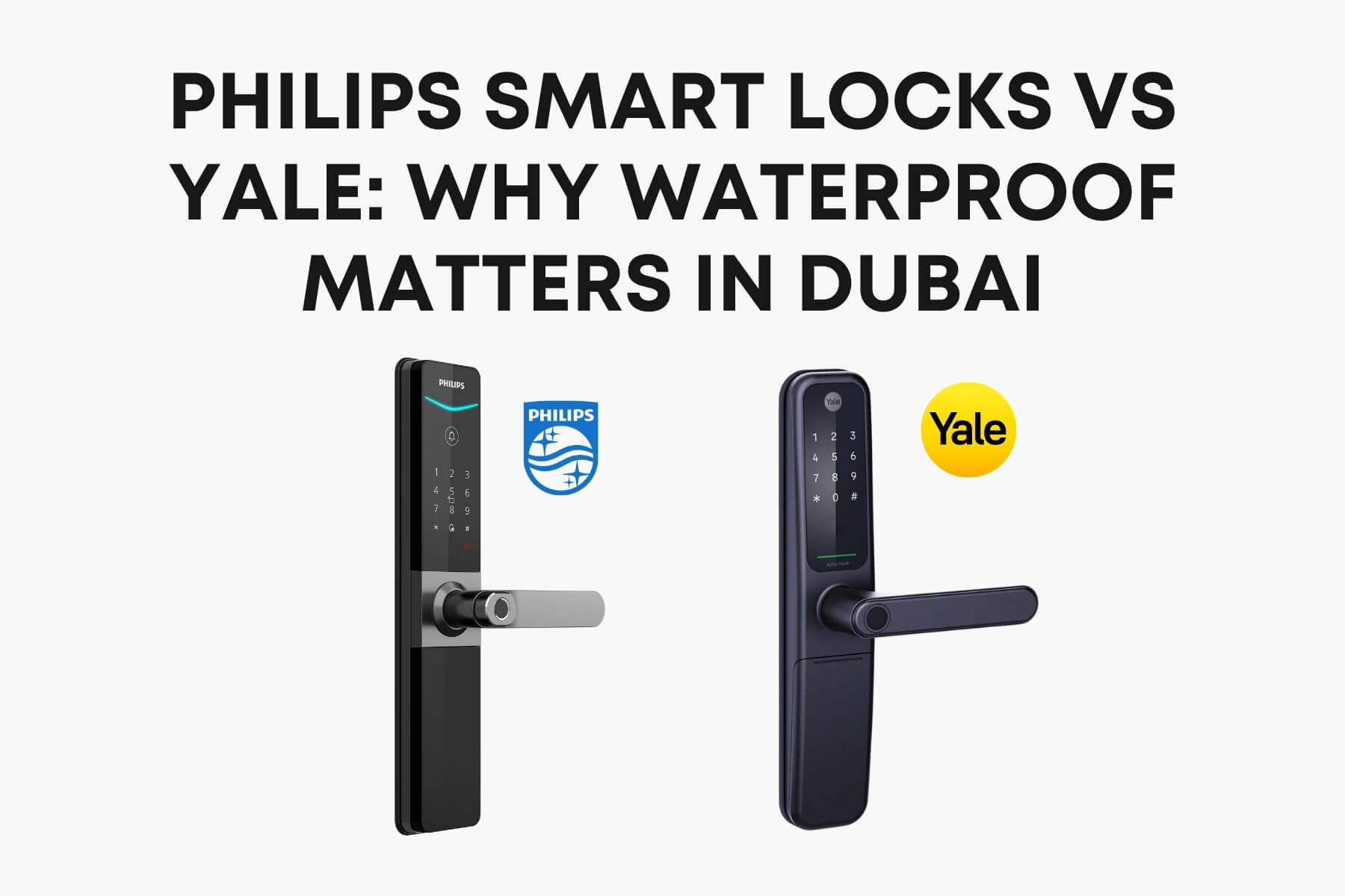 Philips Smart Locks vs Yale: Why Waterproof Security Matters in Dubai’s Desert Climate