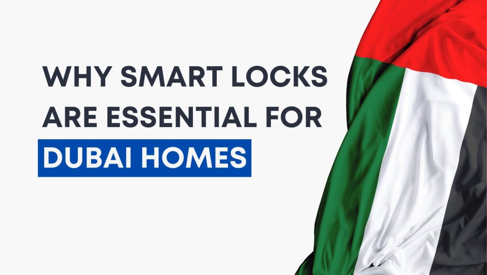 Why Smart Locks Are Essential for Dubai Homes (1)